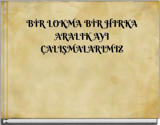 Book Cover for: BİR LOKMA BİR HIRKA ARALIK AYI ÇALIŞMALARIMIZ