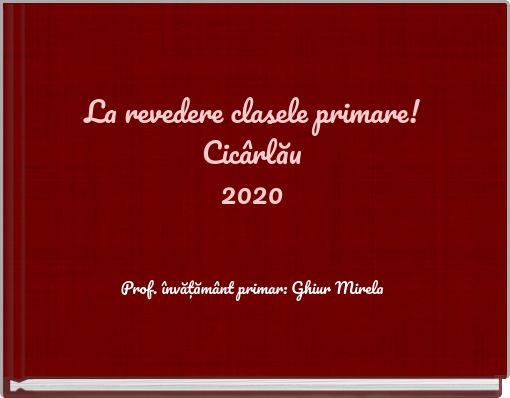 La revedere clasele primare! Cicârlău 2020