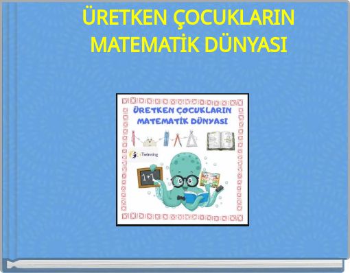 ÜRETKEN ÇOCUKLARIN MATEMATİK DÜNYASI
