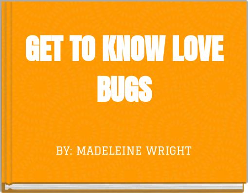 GET TO KNOW LOVE BUGS