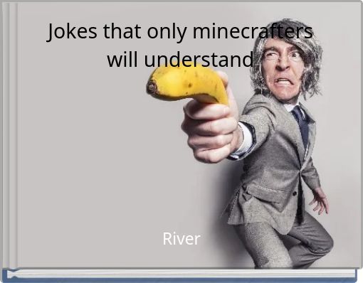 Jokes that only minecrafters will understand