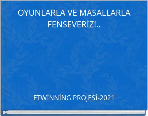 OYUNLARLA VE MASALLARLA FENSEVERİZ!..