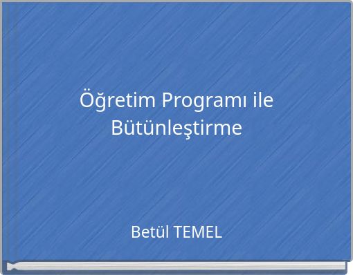 &Ouml;ğretim Programı ile B&uuml;t&uuml;nleştirme