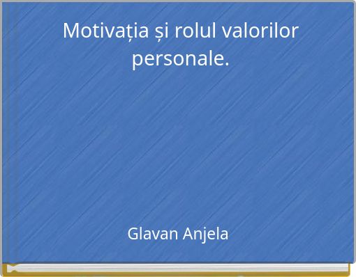 Motivația și rolul valorilor personale.
