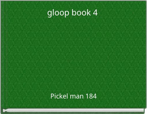 gloop book 4