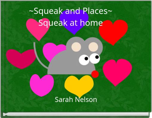 ~Squeak and Places~ Squeak at home