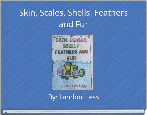 Skin, Scales, Shells, Feathers and Fur
