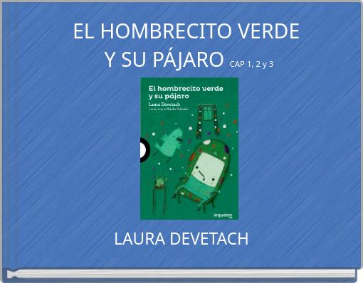 EL HOMBRECITO VERDE Y SU PÁJARO CAP 1, 2 y 3