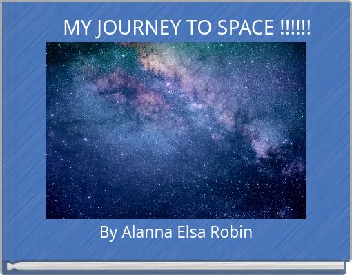 Front cover of 'MY JOURNEY TO SPACE !!!!!!' 