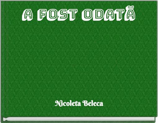 A fost odată