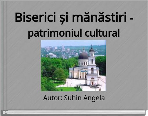 Biserici și mănăstiri - patrimoniul cultural