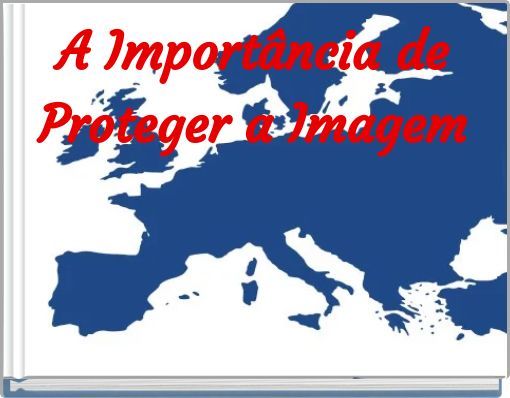 A Importância de Proteger a Imagem