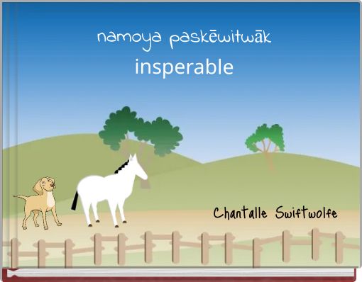 namoya paskēwitwāk insperable