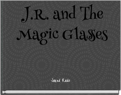 J.R. and The Magic Glasses