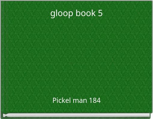 gloop book 5