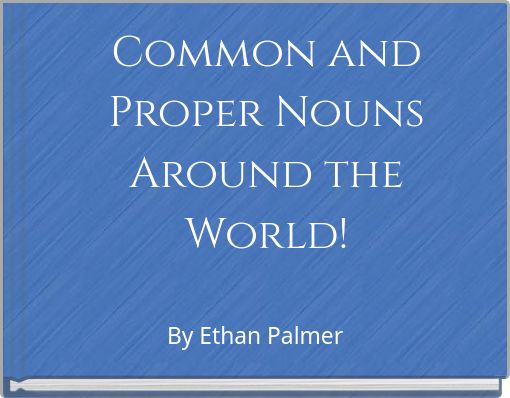 Common and Proper Nouns Around the World!