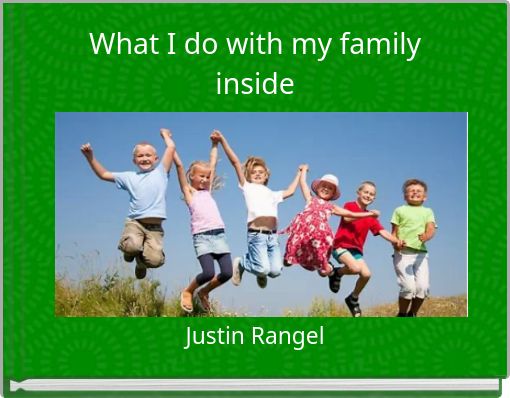 What I do with my family inside