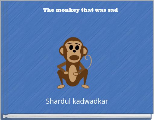 The monkey that was sad