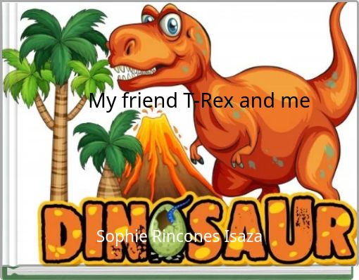 Front cover of 'My friend T-Rex and me' 
