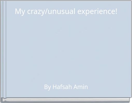 My crazy/unusual experience!
