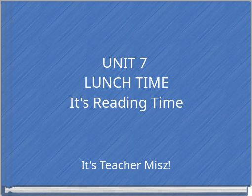 UNIT 7 LUNCH TIME It's Reading Time