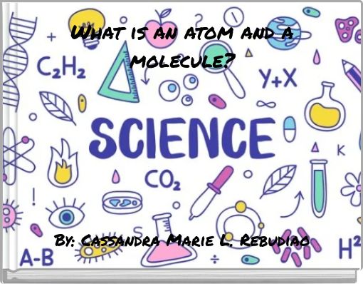 What is an atom and a molecule?