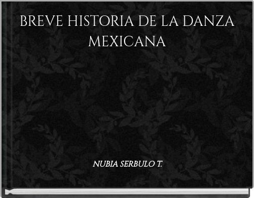 BREVE HISTORIA DE LA DANZA MEXICANA