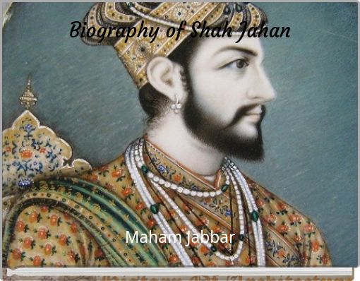 Biography of Shah Jahan