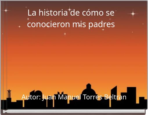 La historia de c&oacute;mo se conocieron mis padres