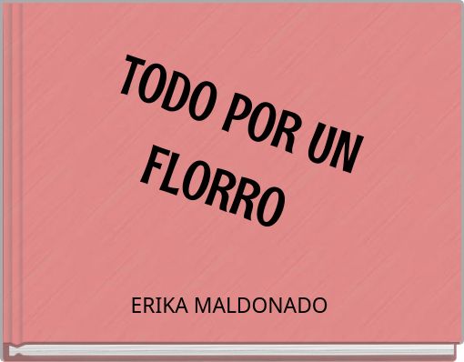 TODO POR UN FLORRO