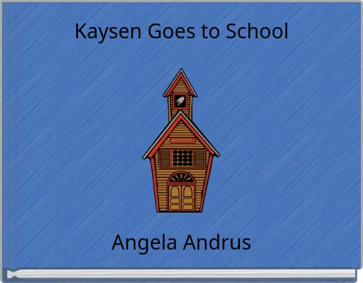 Kaysen Goes to School