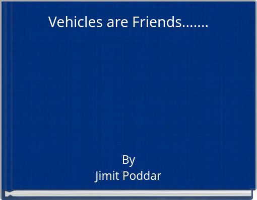 Vehicles are Friends.......