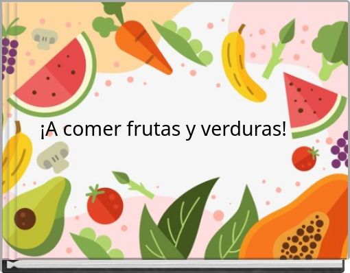 ¡A comer frutas y verduras!