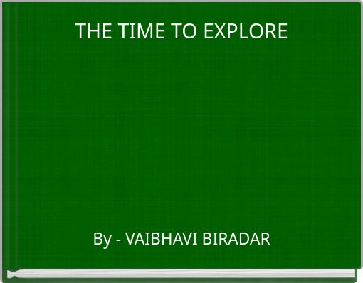 THE TIME TO EXPLORE