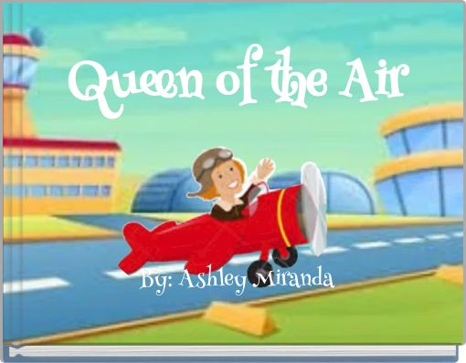 Queen of the Air By: Ashley Miranda