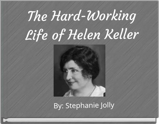 The Hard-Working Life of Helen Keller