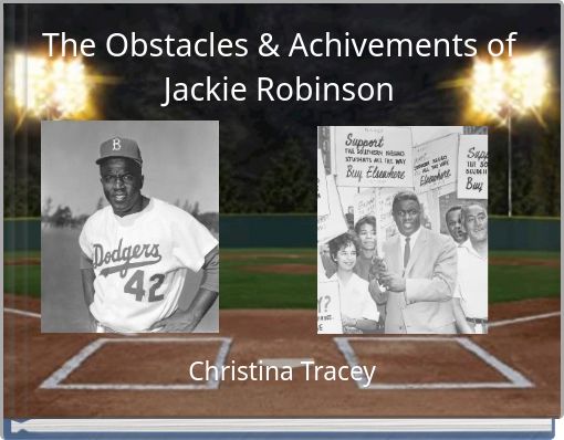 The Obstacles &amp; Achivements of Jackie Robinson