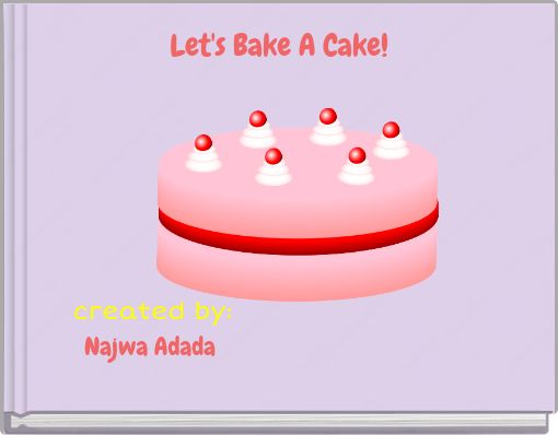 Let's Bake A Cake!