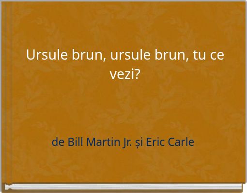 Ursule brun, ursule brun, tu ce vezi?