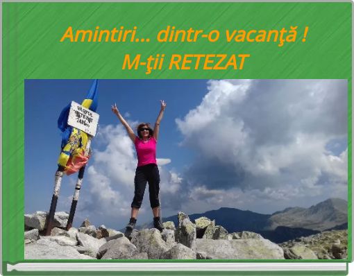 Amintiri... dintr-o vacanţă !M-ţii RETEZAT