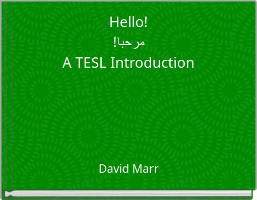 Hello! !مرحبا A TESL Introduction