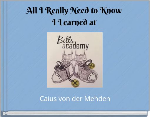 All I Really Need to Know I Learned at