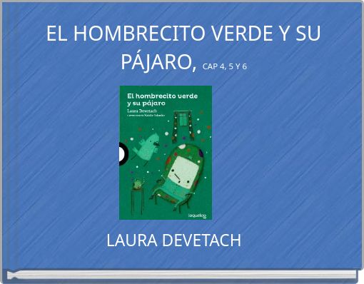 EL HOMBRECITO VERDE Y SU P&Aacute;JARO, CAP 4, 5 Y 6