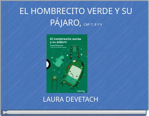 EL HOMBRECITO VERDE Y SU P&Aacute;JARO, CAP 7, 8 Y 9