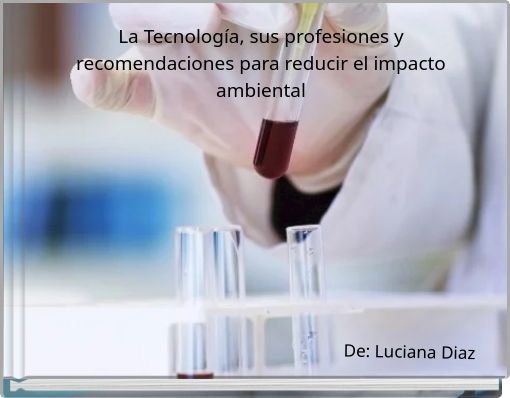 La Tecnolog&iacute;a, sus profesiones y recomendaciones para reducir el impacto ambiental