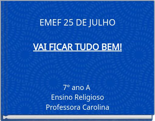 EMEF 25 DE JULHO VAI FICAR TUDO BEM!