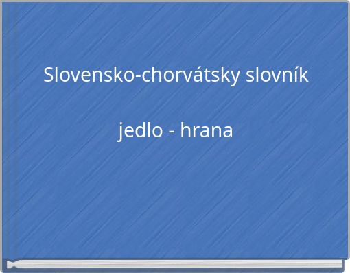 Slovensko-chorv&aacute;tsky slovn&iacute;k jedlo - hrana