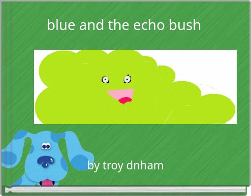 blue and the echo bush