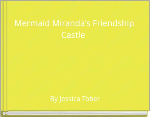 Mermaid Miranda's Friendship Castle