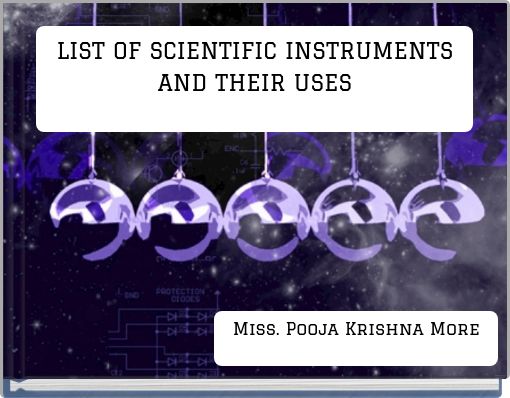 LIST OF SCIENTIFIC INSTRUMENTS AND THEIR USES
